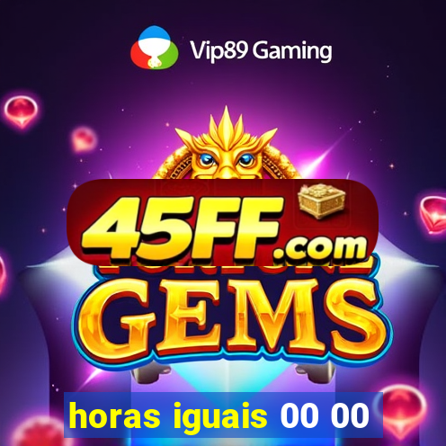 horas iguais 00 00